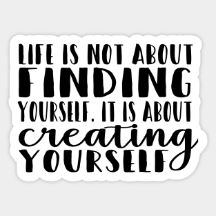 Life Is About Creating Yourself Sticker